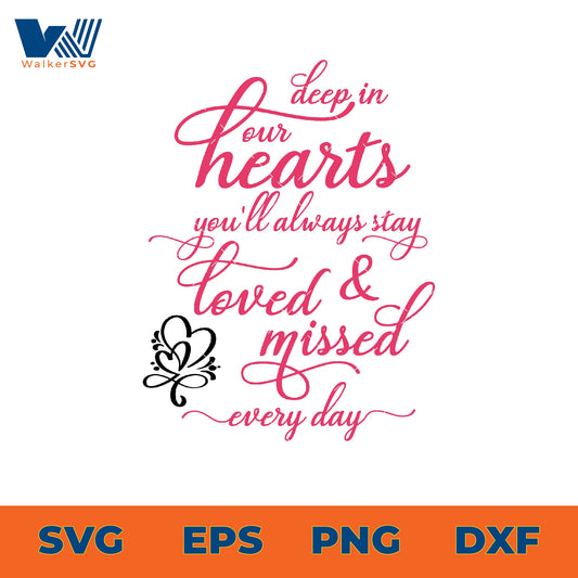 Deep In Our Hearts, You'll Always Stay Loved & Missed Everyday SVG