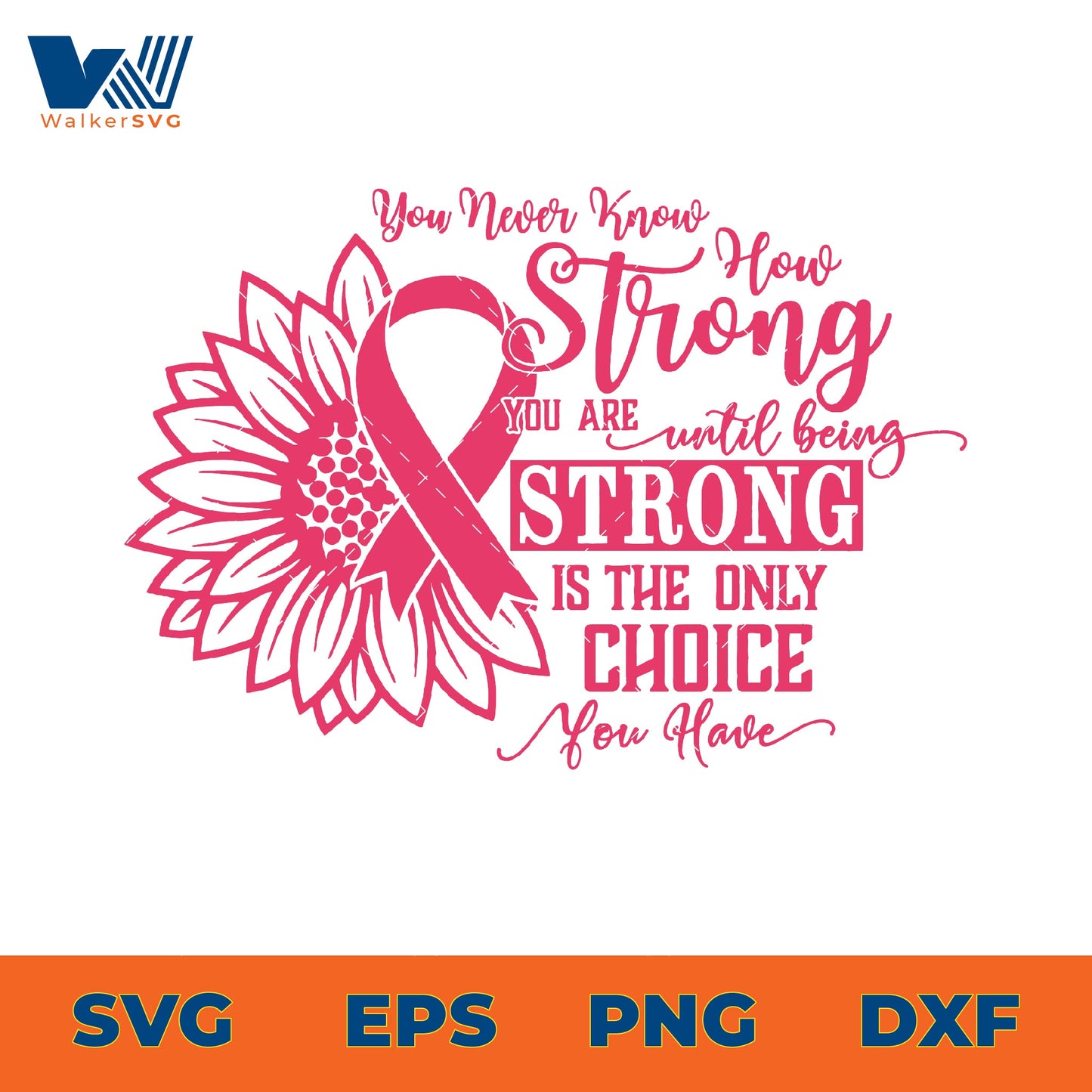 You Never Know How Strong You Are Until Being Strong Is The Only Choice You Have SVG
