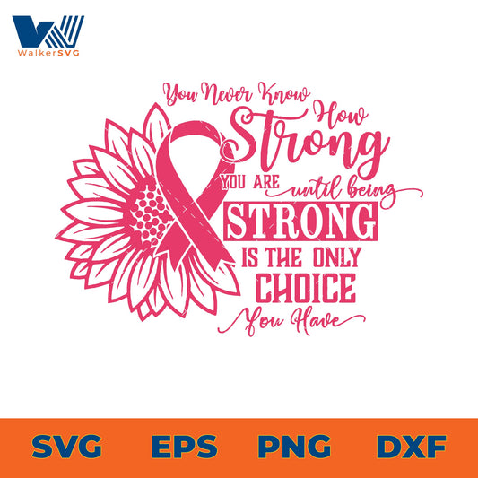 You Never Know How Strong You Are Until Being Strong Is The Only Choice You Have SVG