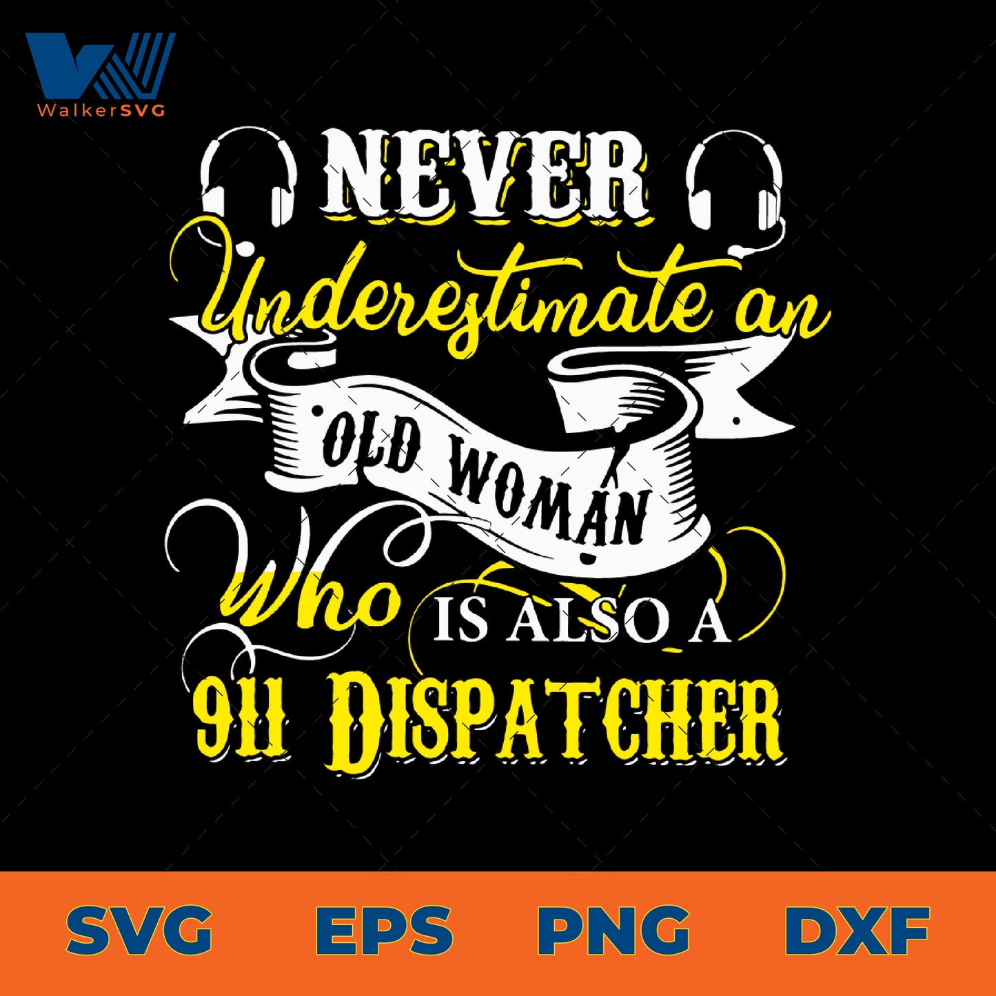 Never Underestimate A Old Woman Who Is Also A 911 Dispatcher SVG