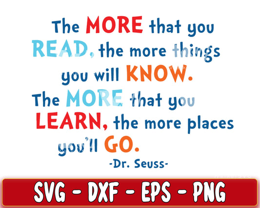 The more that you READ, The more that you LEARN, the more places you'll GO  SVG, EPS, PNG, DXF , cricut , file cut, for Cricut, Silhouette , digital download, Instant Download