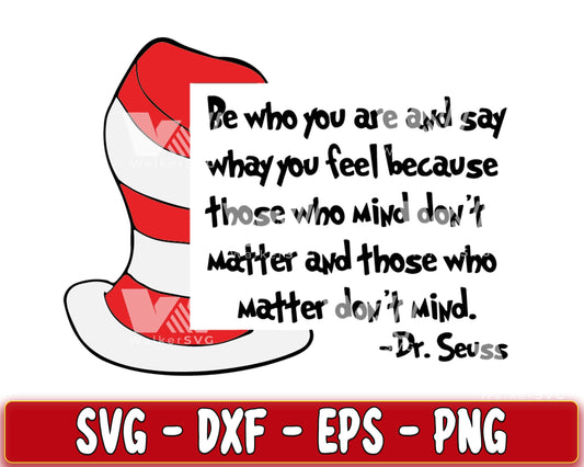 Be who you are and say what you feel because whose who mind don't matter and whose who SVG, EPS, PNG, DXF , cricut , file cut, for Cricut, Silhouette , digital download, Instant Download