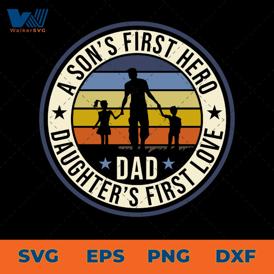 Dad A Son's First Hero, A Daughter's First Love Dad SVG