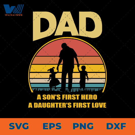 Dad A Son's First Hero, A Daughter's First Love SVG