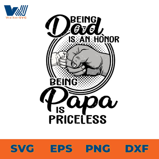 Being Dad Is An Honor Being Papa Is Priceless SVG