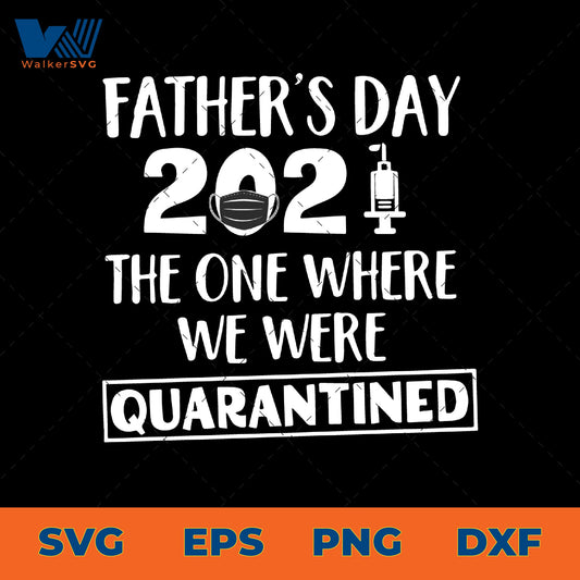 Father's Day 2021 The One Where We Were Quarantined SVG