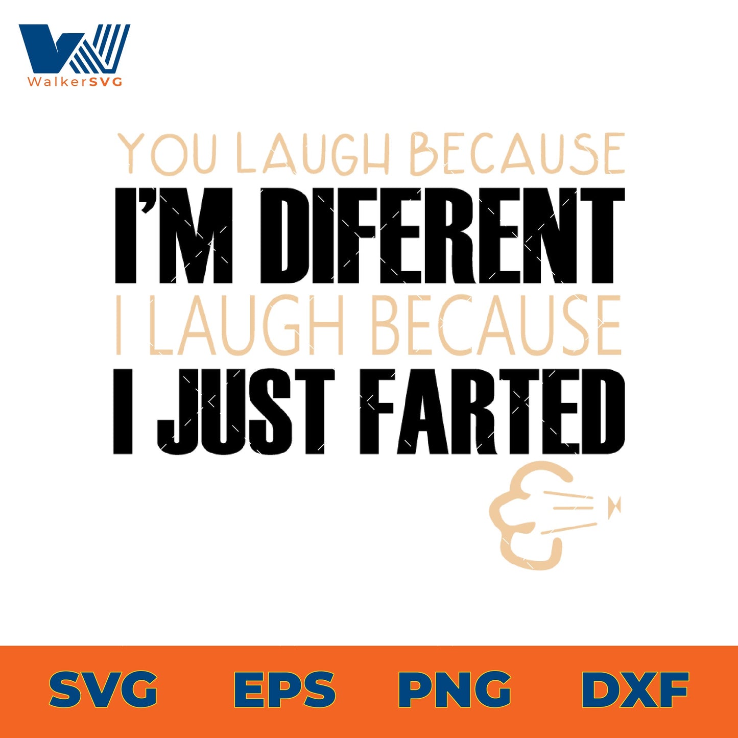 You Laugh Because I'm Different, I Laugh Because I Just Farted SVG