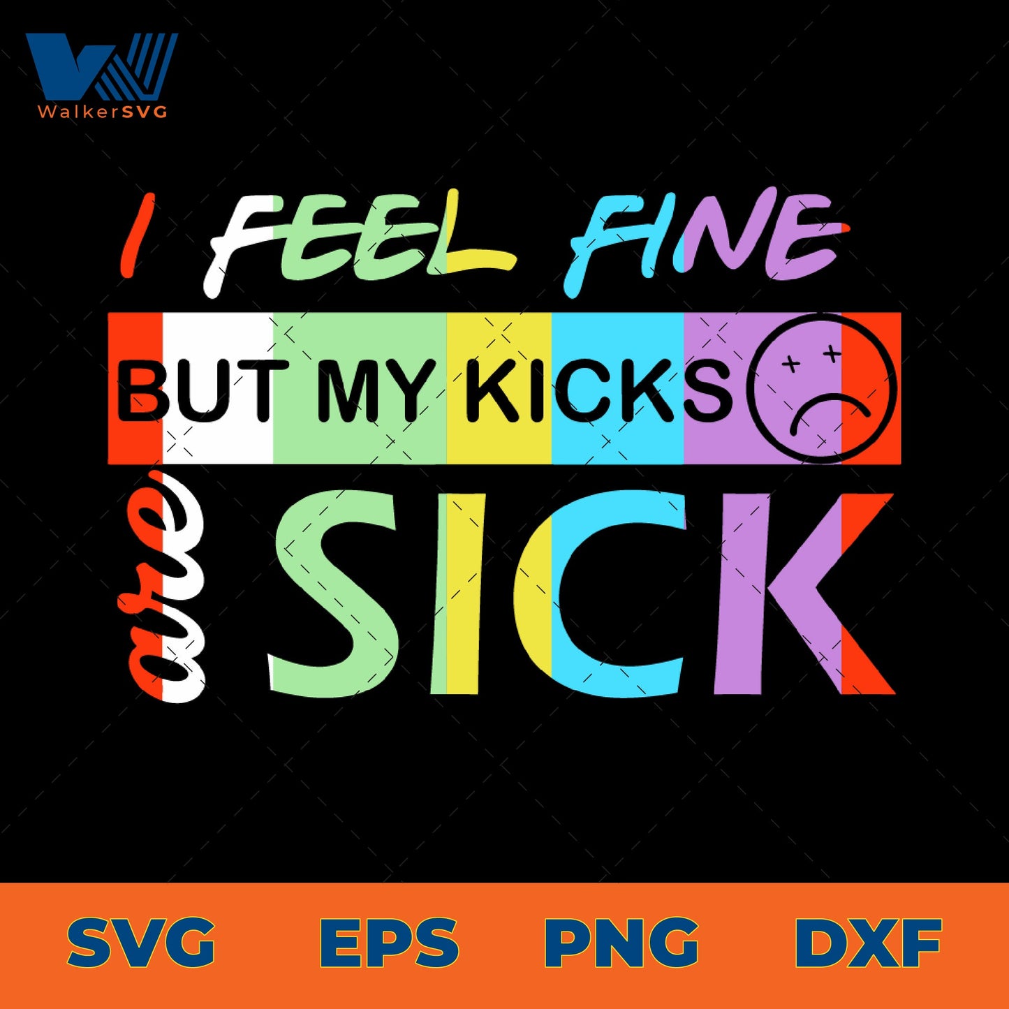 I Feel Fine But My Kicks Are Sick SVG