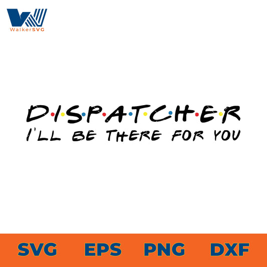 Dispatcher, I'll Be There For You SVG