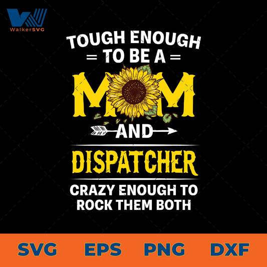 Tough Enough To Be A Mom And Dispatcher, Crazy Enough To Rock Them Both SVG
