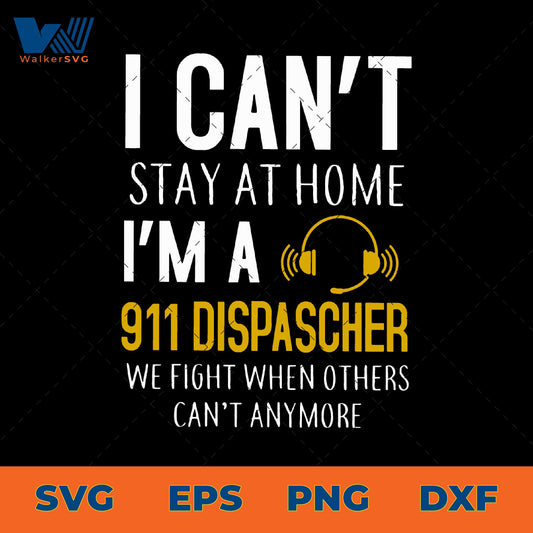 I Can't Stay At Home, I'm A 911 Dispatcher SVG
