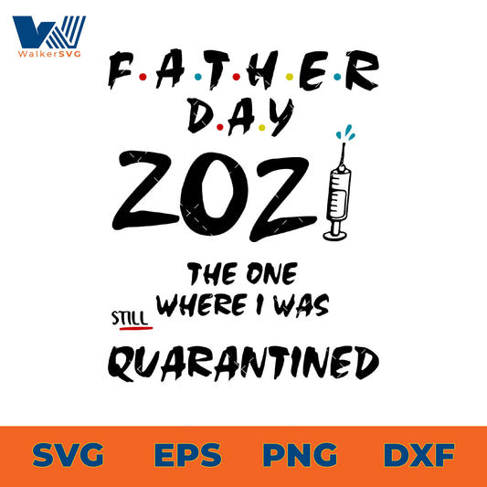 Father's Day 2021 The One Where I Was Still Quarantined SVG
