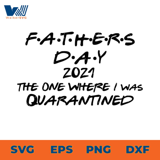 Father's Day 2021 The One Where I Was Quarantined SVG