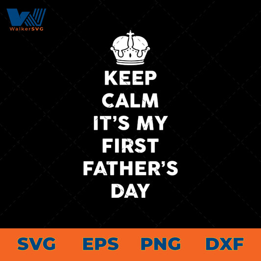 Keep Calm, It's My First Father's Day SVG