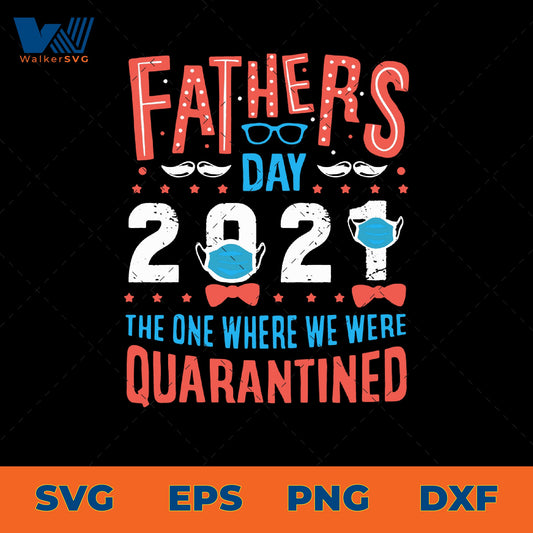 Father's Day 2021 The One Where We Were Quarantined SVG