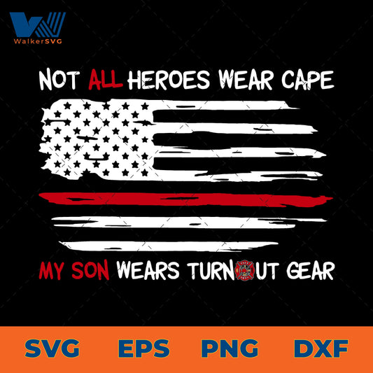 Not All Heroes Wear Cape, My Son Wears Turnout Gear SVG