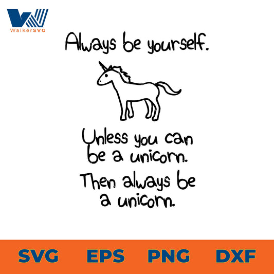 Always Be Yourself, Unless You Can Be A Unicorn SVG