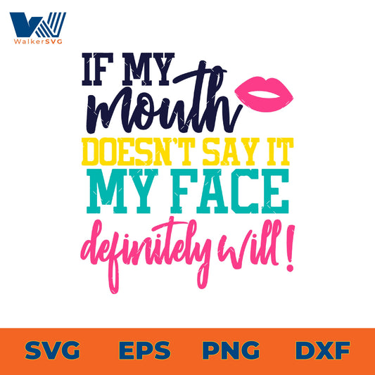 If My Mouth Doesn't Say It, My Face Definitely Will SVG