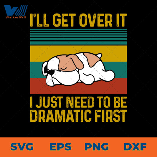 I'll get over it, I just need to be dramatic first svg eps png dxf