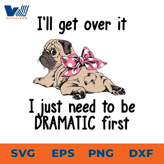 I'll get over it, I just need to be dramatic first svg eps png dxf