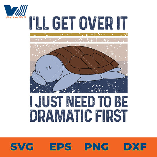 I'll get over it, I just need to be dramatic first svg eps png dxf