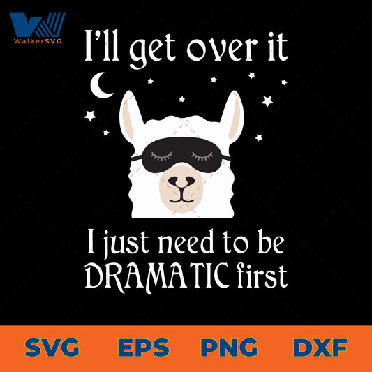 I'll get over it, I just need to be dramatic first svg eps png dxf