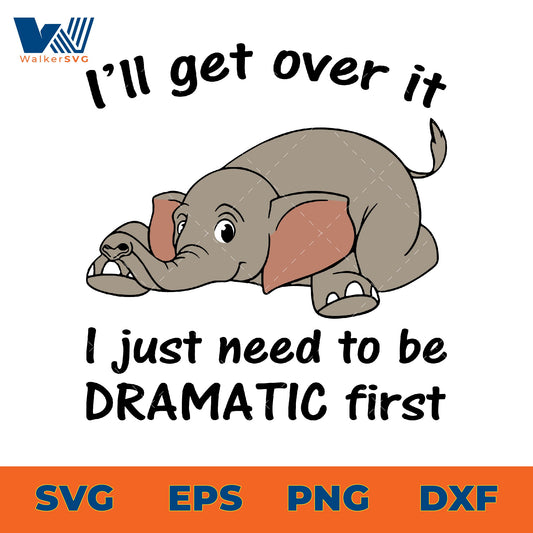 I'll get over it, I just need to be dramatic first svg eps png dxf