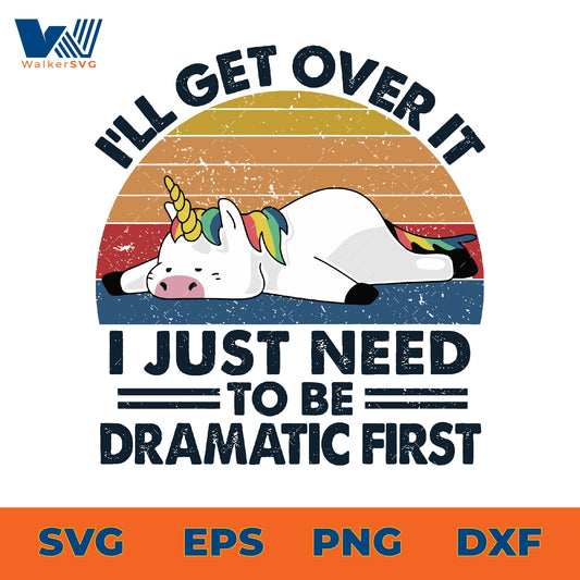 I'll get over it, I just need to be dramatic first svg eps png dxf