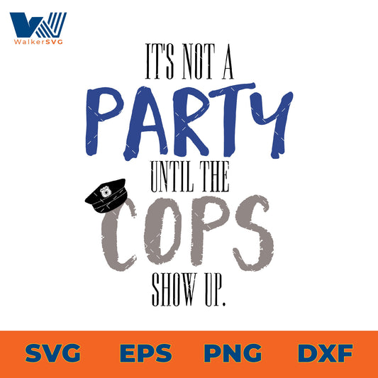 It's Nit A Party Until The Cops Show Up SVG